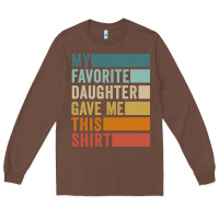 Chestnut my favorite daughter gave me this shirt father's day pullover hoodie Long Sleeve Tee - linhVisuals