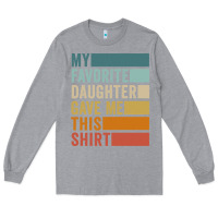 Heather Grey my favorite daughter gave me this shirt father's day pullover hoodie Long Sleeve Tee - linhVisuals