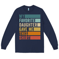 Navy my favorite daughter gave me this shirt father's day pullover hoodie Long Sleeve Tee - linhVisuals