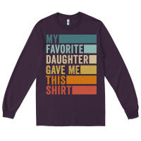 My Favorite Daughter Gave Me This Shirt Father's Day Pullover Hoodie Long Sleeve Tee | Teevron
