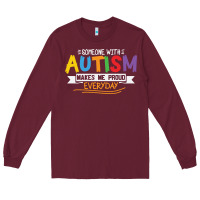 Burgundy someone with autism makes me proud Long Sleeve Tee - linhVisuals