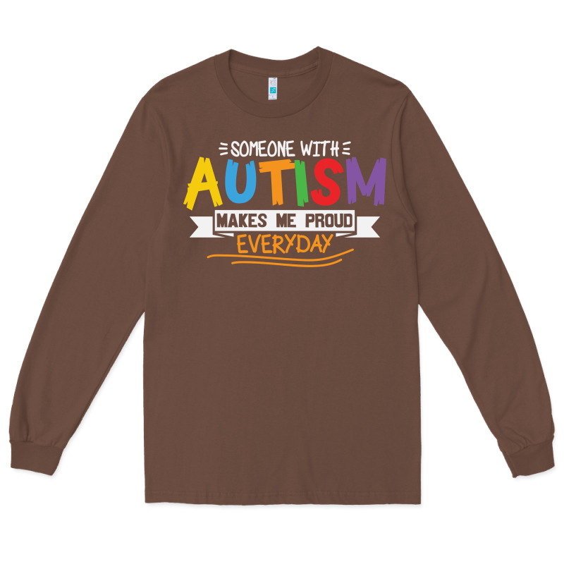 Someone With Autism Makes Me Proud Long Sleeve Tee by linhVisuals | Teevron