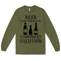 Army Green womens funny beer now there's a temporary solution drinking design v n Long Sleeve Tee - linhVisuals