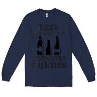 Navy womens funny beer now there's a temporary solution drinking design v n Long Sleeve Tee - linhVisuals