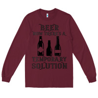 Burgundy womens funny beer now there's a temporary solution drinking design v n Long Sleeve Tee - linhVisuals