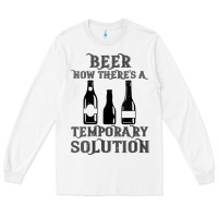 White womens funny beer now there's a temporary solution drinking design v n Long Sleeve Tee - linhVisuals