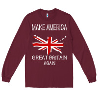 Burgundy make america great britain again funny uk us Long Sleeve Tee - linhVisuals