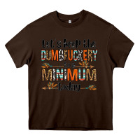 Chocolate Brown let's keep the dumbfuckery to a minimum today olivia Heavy Core Tee - OliviaCreatesArt
