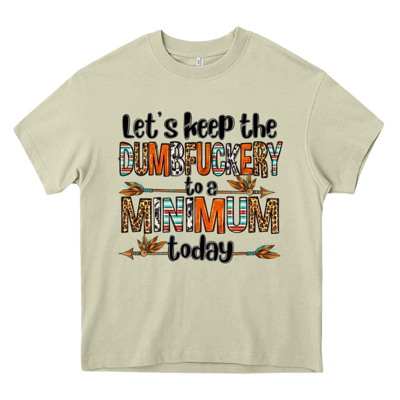 Let's Keep The Dumbfuckery To A Minimum Today Olivia Heavy Core Tee by OliviaCreatesArt | Teevron