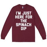 Burgundy foodie appetizer i'm just here for the spinach dip premium t shirt Long Sleeve Tee - linhVisuals