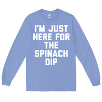 Colony Blue foodie appetizer i'm just here for the spinach dip premium t shirt Long Sleeve Tee - linhVisuals