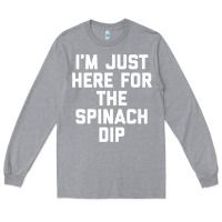 Heather Grey foodie appetizer i'm just here for the spinach dip premium t shirt Long Sleeve Tee - linhVisuals