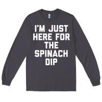 Smoke foodie appetizer i'm just here for the spinach dip premium t shirt Long Sleeve Tee - linhVisuals