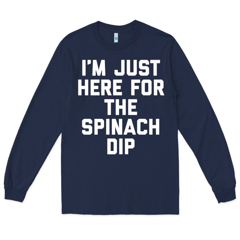 Foodie Appetizer I'm Just Here For The Spinach Dip Premium T Shirt Long Sleeve Tee by linhVisuals | Teevron
