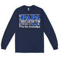 Navy they call me papa because i'm too cool to be grandpa Long Sleeve Tee - linhVisuals