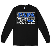Black they call me papa because i'm too cool to be grandpa Long Sleeve Tee - linhVisuals