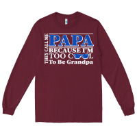 Burgundy they call me papa because i'm too cool to be grandpa Long Sleeve Tee - linhVisuals