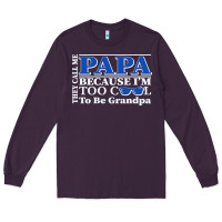 Plum they call me papa because i'm too cool to be grandpa Long Sleeve Tee - linhVisuals