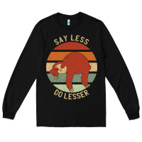 Black say less do lesser funny sloth Long Sleeve Tee - linhVisuals