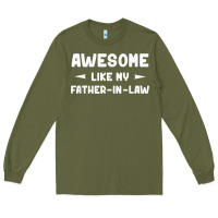 Army Green awesome like my father in law funny fathers day gift men wom t shirt Long Sleeve Tee - linhVisuals