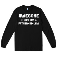 Black awesome like my father in law funny fathers day gift men wom t shirt Long Sleeve Tee - linhVisuals