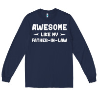 Navy awesome like my father in law funny fathers day gift men wom t shirt Long Sleeve Tee - linhVisuals