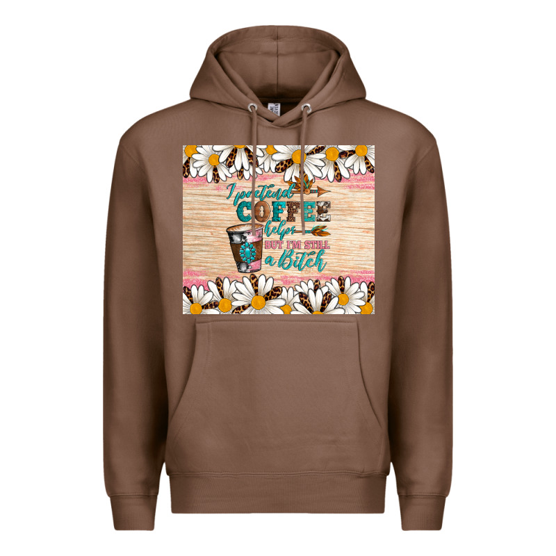 I Pretend Coffee Helps But I'm Still A Bitch Premium Hoodie by Artiststas | Teevron