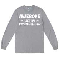 Heather Grey awesome like my father in law funny fathers day gift men wom t shirt Long Sleeve Tee - linhVisuals