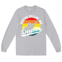 Moon Dust youre killing me smalls Long Sleeve Tee - linhVisuals