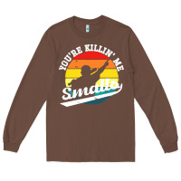 Chestnut youre killing me smalls Long Sleeve Tee - linhVisuals
