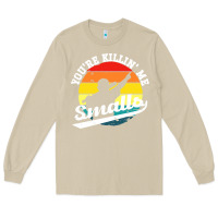 Mushroom youre killing me smalls Long Sleeve Tee - linhVisuals