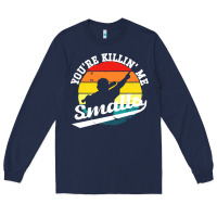 Navy youre killing me smalls Long Sleeve Tee - linhVisuals