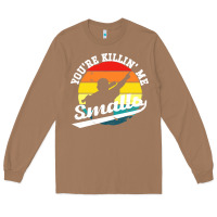 Toasted Coconut youre killing me smalls Long Sleeve Tee - linhVisuals