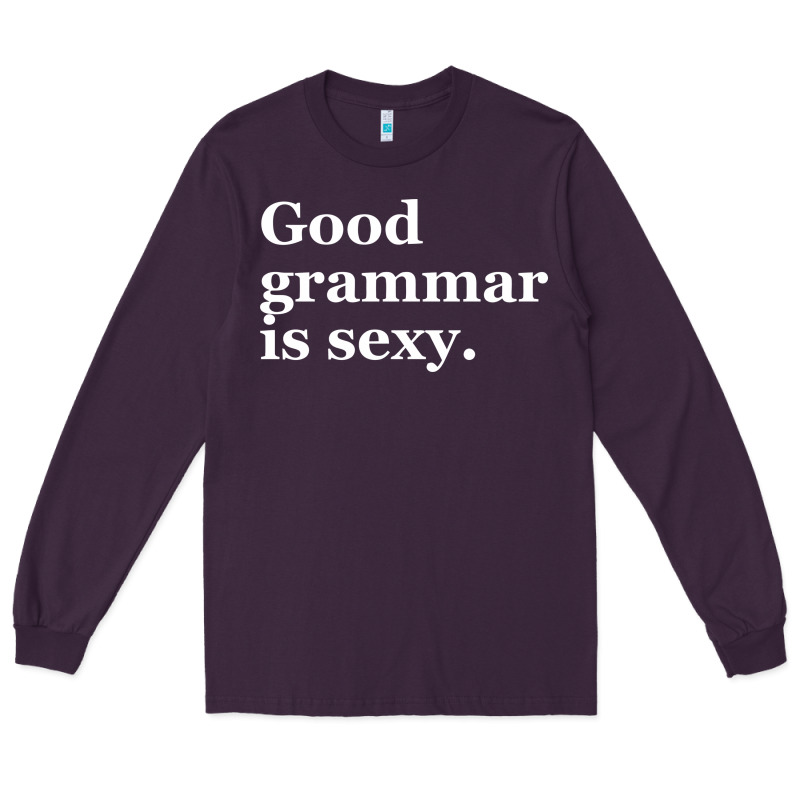 Good Grammar Is Sexy Long Sleeve Tee by linhVisuals | Teevron
