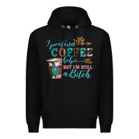 Black i pretend coffee helps but i'm still a bitch Premium Hoodie - Artiststas