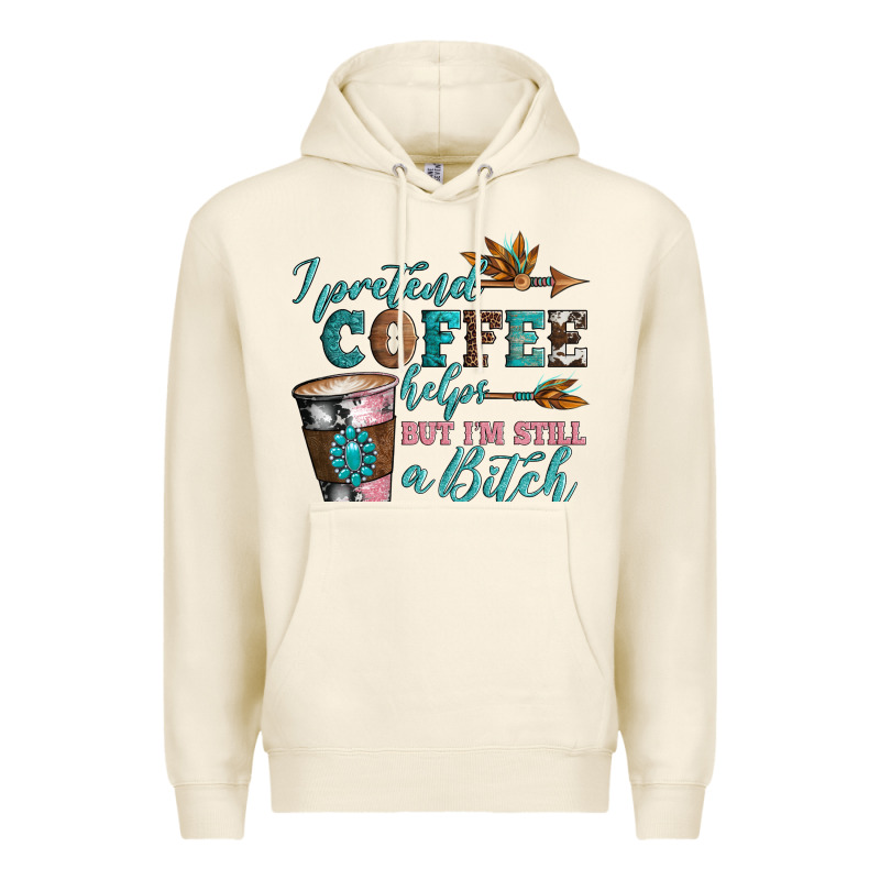 I Pretend Coffee Helps But I'm Still A Bitch Premium Hoodie by Artiststas | Teevron