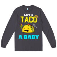 Smoke lets taco bout a baby may,5th cinco de mayo mexican party t shirt Long Sleeve Tee - linhVisuals