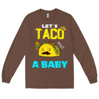 Chestnut lets taco bout a baby may,5th cinco de mayo mexican party t shirt Long Sleeve Tee - linhVisuals
