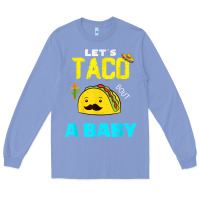 Colony Blue lets taco bout a baby may,5th cinco de mayo mexican party t shirt Long Sleeve Tee - linhVisuals