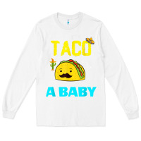 White lets taco bout a baby may,5th cinco de mayo mexican party t shirt Long Sleeve Tee - linhVisuals
