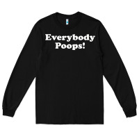 Black everybody poops Long Sleeve Tee - linhVisuals
