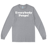 Heather Grey everybody poops Long Sleeve Tee - linhVisuals