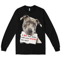 Black pitbull t  shirt i sit for you will you stand for me t  shirt Long Sleeve Tee - linhVisuals