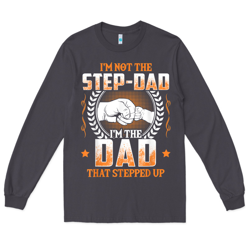 Mens I'm Not The Step Dad I'm The Dad That Stepped Up Father Gift T Sh Long Sleeve Tee by linhVisuals | Teevron