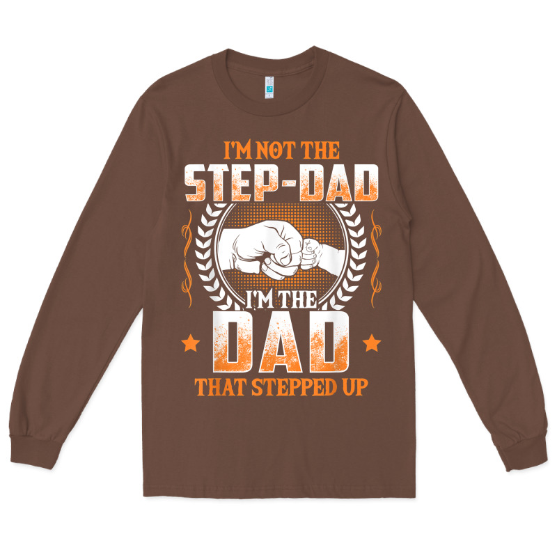 Mens I'm Not The Step Dad I'm The Dad That Stepped Up Father Gift T Sh Long Sleeve Tee by linhVisuals | Teevron