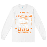 White mens i'm not the step dad i'm the dad that stepped up father gift t sh Long Sleeve Tee - linhVisuals