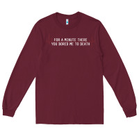 Burgundy for a minute there you bored me to death Long Sleeve Tee - linhVisuals