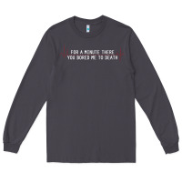Smoke for a minute there you bored me to death Long Sleeve Tee - linhVisuals
