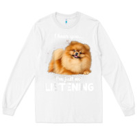 White pomeranian i hear you not listening t shirt Long Sleeve Tee - linhVisuals
