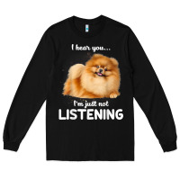 Black pomeranian i hear you not listening t shirt Long Sleeve Tee - linhVisuals